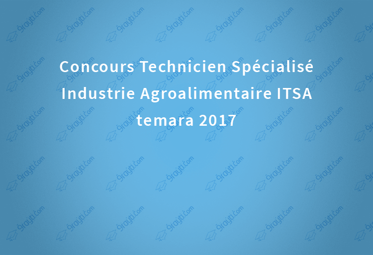 Concours Technicien Spécialisé Industrie Agroalimentaire ITSA temara 2017