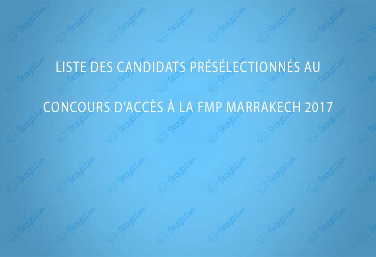 Liste des candidats présélectionnés au concours d’accès à la FMP Marrakech 2017