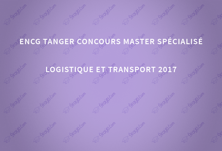 ENCG Tanger concours Master spécialisé Logistique et Transport 2017