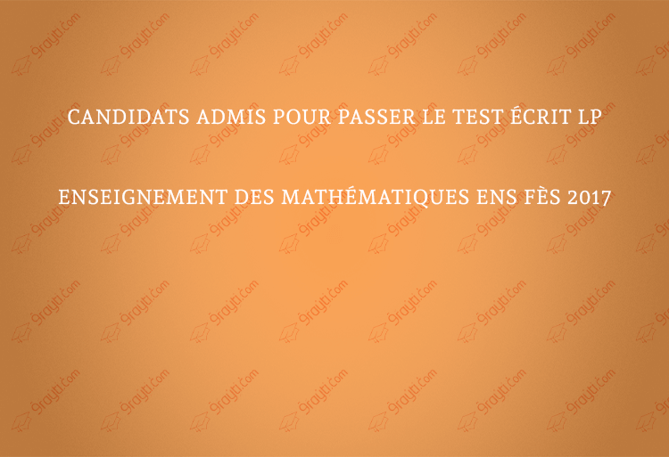 Candidats admis pour passer le test écrit LP EM ENS Fès 2017