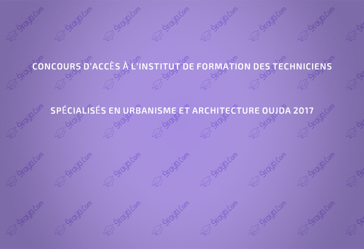 Concours d’accès à l’Institut de formation des techniciens spécialisés en urbanisme et architecture Oujda 2017