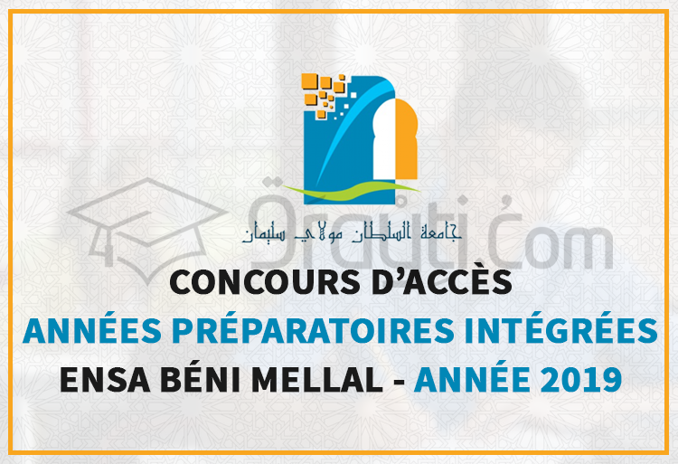 Concours d'accès aux Années Préparatoires Intégrées à l'ENSA Béni Mellal 2019